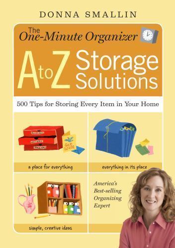 The One-Minute Organizer A to Z Storage Solutions: 500 Tips for Storing Every It