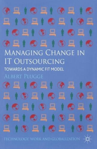 Managing Change in IT Outsourcing: Towards a Dynamic Fit Model by Albert Plugge