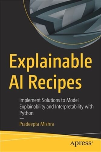 Explainable AI Recipes: Implement Solutions to Model Explainability and Interpre