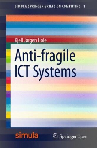 Anti-fragile Ict Systems, Paperback by Hole, Kjell Jørgen, Brand New, Free sh…