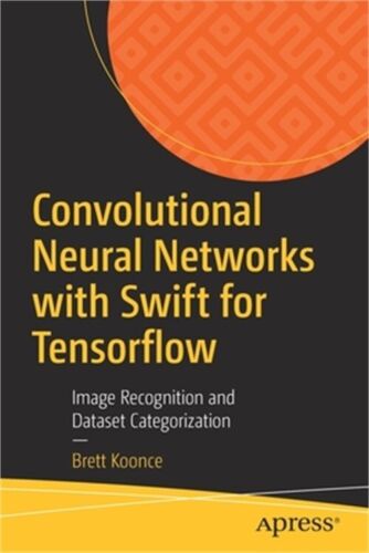 Convolutional Neural Networks with Swift for Tensorflow: Image Recognition and D