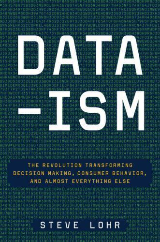 Data-Ism: The Revolution Transforming Decision Making, Consumer Behavior, and