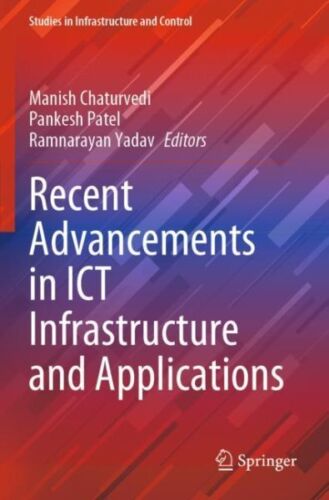 Recent Advancements in Ict Infrastructure and Applications by Chaturvedi, Man…