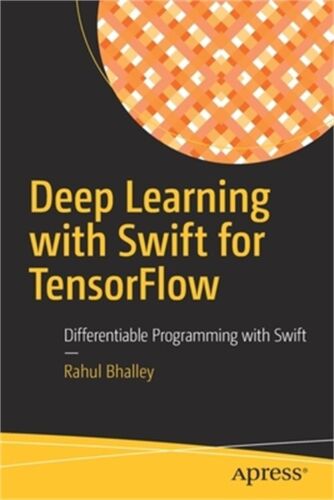 Deep Learning with Swift for Tensorflow: Differentiable Programming with Swift (