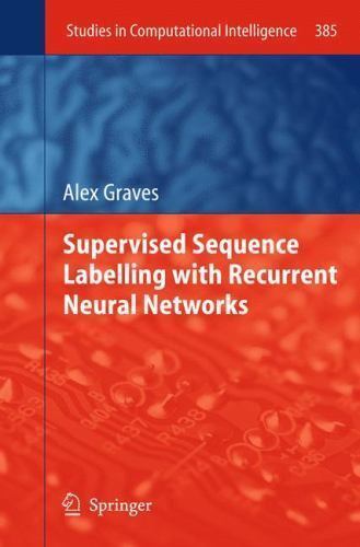 Supervised Sequence Labelling with Recurrent Neural Networks [Studies in Computa