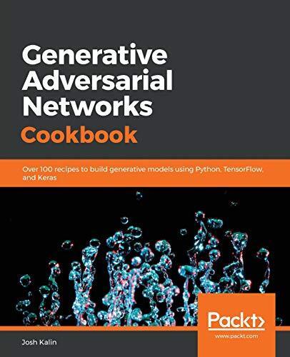 GENERATIVE ADVERSARIAL NETWORKS COOKBOOK: OVER 100 RECIPES By Josh Kalin **NEW**