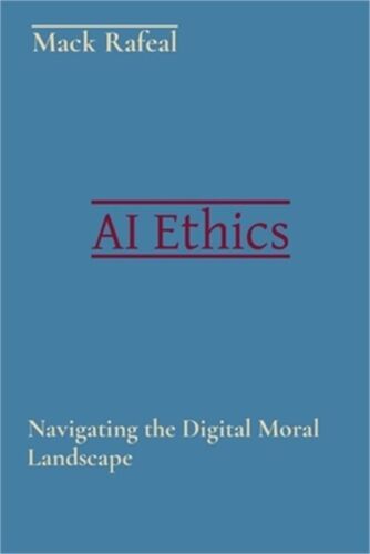 AI Ethics: Navigating the Digital Moral Landscape (Paperback or Softback)