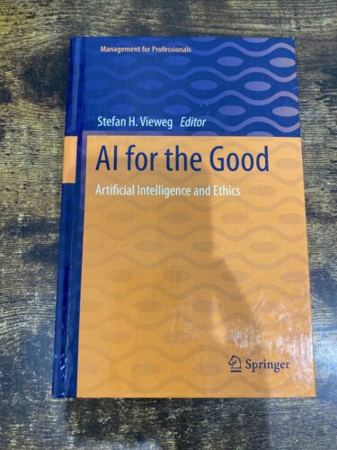 AI for the Good: Artificial Intelligence and Ethics by Stefan H Vieweg: New