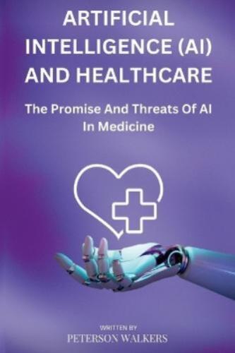 Peterson Walker Artificial Intelligence (AI) And Healthc (Paperback) (UK IMPORT)