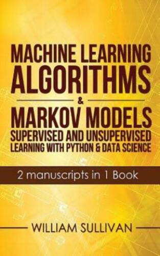 Machine Learning Algorithms & Markov Models Supervised And Unsupervised Lea…