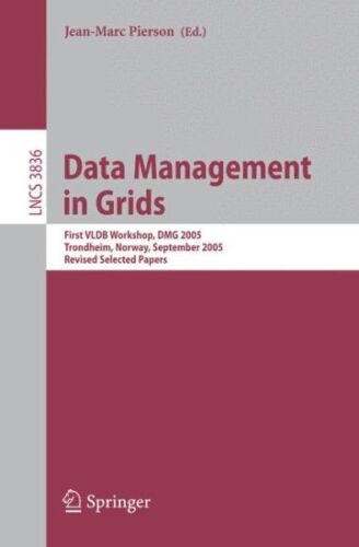 Data Management in Grids : First Vldb Workshop, Dmg 2005, Trondheim, Norway, …