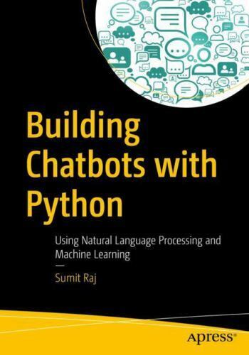 Building Chatbots with Python: Using Natural Language Processing and Machine Lea