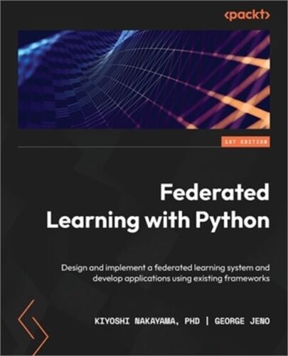 Federated Learning with Python: Design and implement a federated learning system