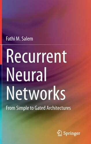 Recurrent Neural Networks: From Simple to Gated Architectures by Fathi M. Salem