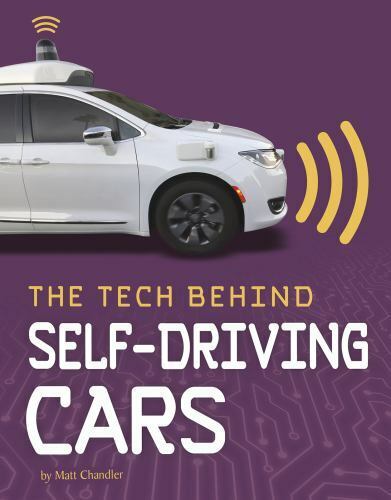 The Tech Behind Self-Driving Cars by Chandler, Matt