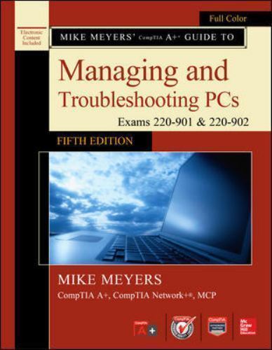 Mike Meyers’ Comptia A+ Guide to Managing and Troubleshooting Pcs, Sixth Edition