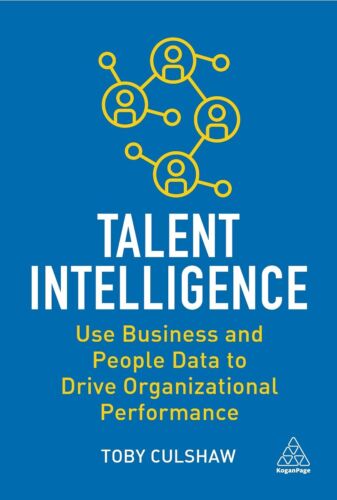 Talent Intelligence: Use Business and People Data to Drive Organizational Per…