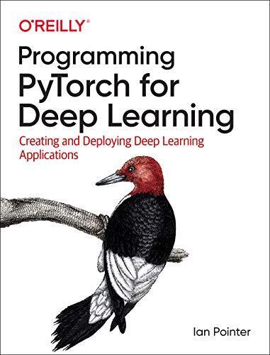 PROGRAMMING PYTORCH FOR DEEP LEARNING: CREATING AND By Ian Pointer **BRAND NEW**