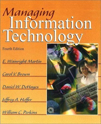 MANAGING INFORMATION TECHNOLOGY (4TH EDITION) By E. Wainright E. Martin & Carol