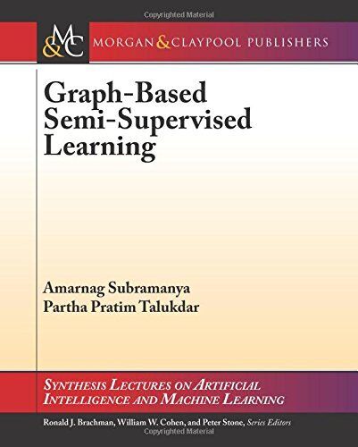 GRAPH-BASED SEMI-SUPERVISED LEARNING (SYNTHESIS LECTURES By Amarnag Subramanya