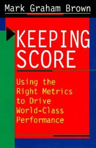 Keeping Score: Using the Right Metrics to Drive World-Class – VERY GOOD