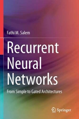 Recurrent Neural Networks: From Simple to Gated Architectures by Fathi M. Salem