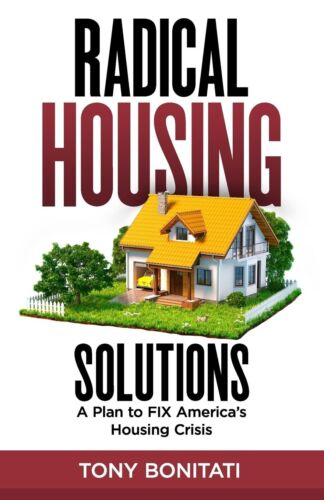 Radical Housing Solutions: A Plan to FIX America’s Housing Crisis