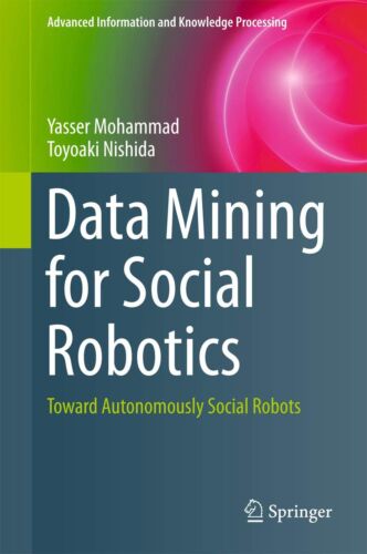 Data Mining for Social Robotics: Toward Autonomously Social Robots (Advanced …