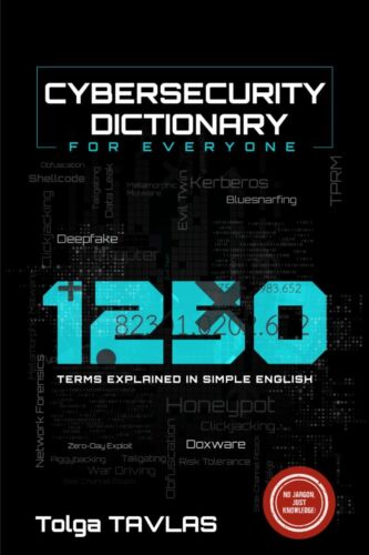 CYBERSECURITY DICTIONARY for Everyone: 1250 Terms Explained in Simple English…