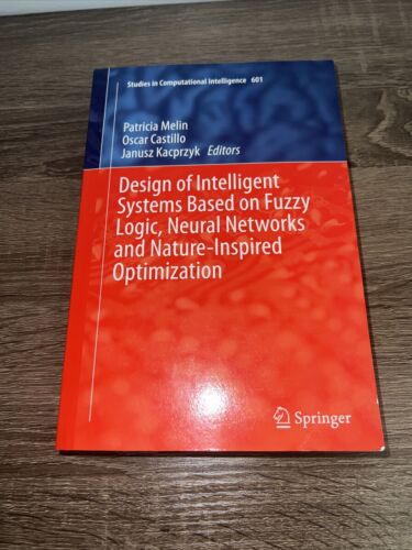 Design of Intelligent Systems Based on Fuzzy Logic, Neural Networks and Nat…