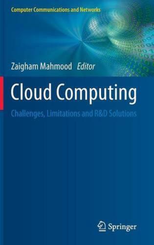 Cloud Computing: Challenges, Limitations and R&D Solutions by Zaigham Mahmood (E