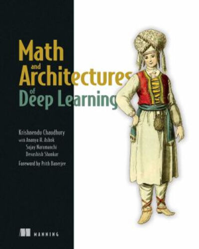 Math and Architectures of Deep Learning Paperback Krishnendu Chau