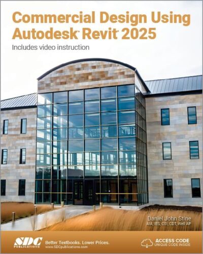 Commercial Design Using Autodesk Revit 2025 by Daniel John Stine