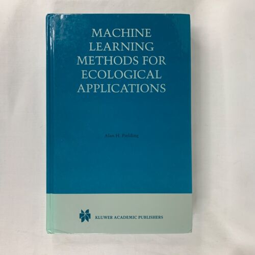 Machine Learning Methods for Ecological Applications by Alan H. Fielding (1999,