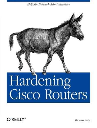 Hardening Cisco Routers (O’Reilly Networking) – Paperback By Akin, Thomas – GOOD