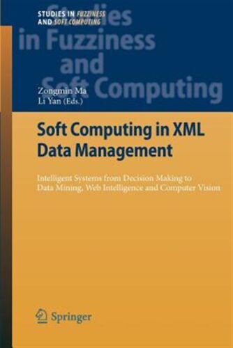 Soft Computing in Xml Data Management : Intelligent Systems from Decision Mak…