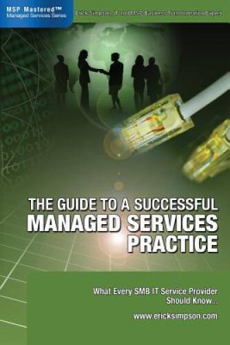 The Guide to a Successful Managed Services Practice – What Every SMB IT S – GOOD