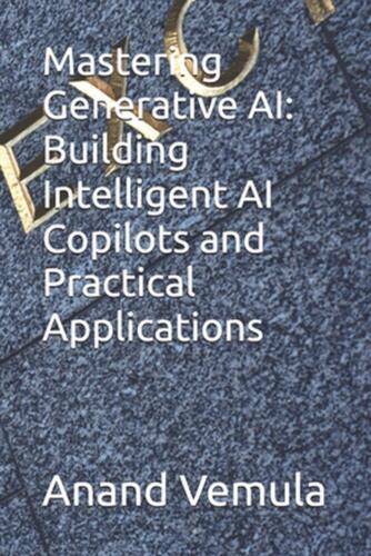 Mastering Generative AI: Building Intelligent AI Copilots and Practical Applicat