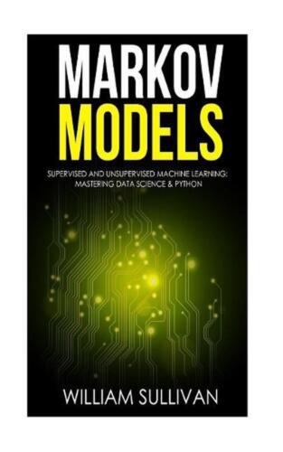 Markov Models Supervised and Unsupervised Machine Learning: Mastering Data Scien