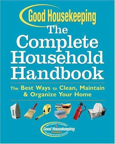 Good Housekeeping Home Skills: Master Your Domain with Practical Solutions to Ev