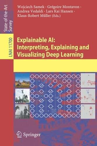 Explainable Ai: Interpreting, Explaining and Visualizing Deep Learning by Samek