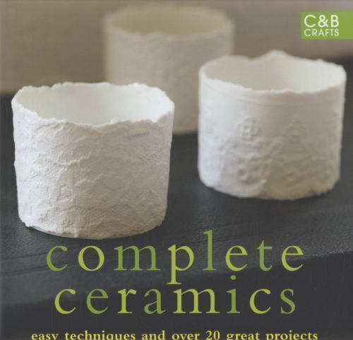 The Ceramics Bible: The Complete Guide to Materials and Techniques [Ceramics Boo