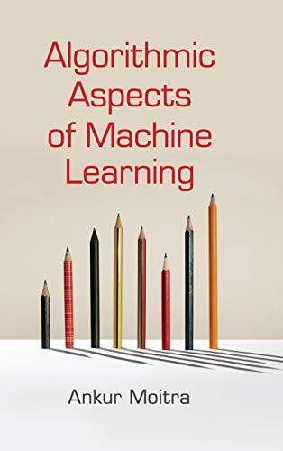 Algorithmic Aspects of Machine Learning By Ankur Moitra