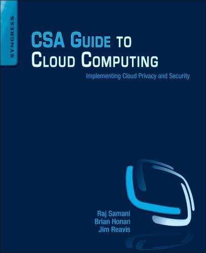 CSA GUIDE TO CLOUD COMPUTING: IMPLEMENTING CLOUD PRIVACY By Raj Samani & Jim