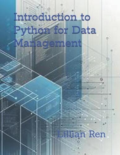 Introduction to Python for Data Management by Lillian Ren Paperback Book