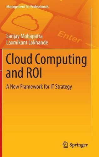 Cloud Computing and ROI: A New Framework for IT Strategy by Sanjay Mohapatra (En