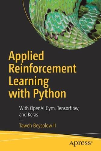 Applied Reinforcement Learning with Python: With OpenAI Gym, Tensorflow,  – GOOD