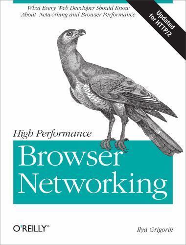 High Performance Browser Networking: What Every Web Developer Should Know…