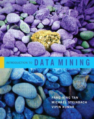 Introduction to Data Mining by Vipin Kumar, Pang-Ning Tan and Michael Steinbach