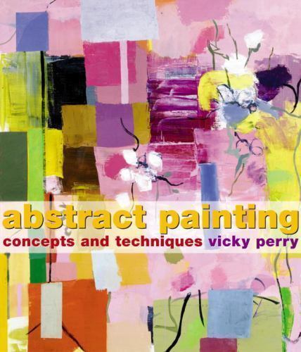 The Art of Abstract Painting: A Guide to Creativity and Free Exp